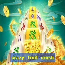 crazy fruit crush ganhar dinheiro